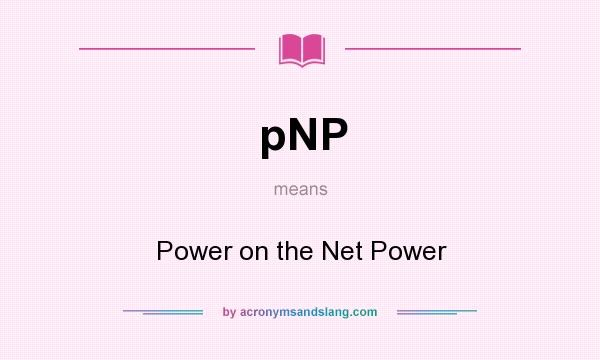 What does pNP mean? It stands for Power on the Net Power
