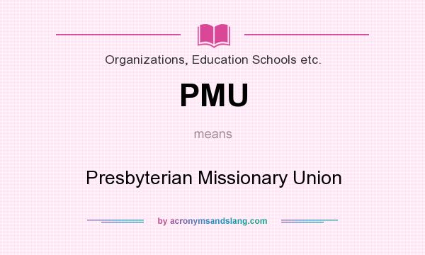 What does PMU mean? It stands for Presbyterian Missionary Union