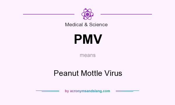 What does PMV mean? It stands for Peanut Mottle Virus