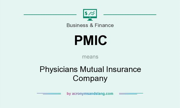 What does PMIC mean? It stands for Physicians Mutual Insurance Company