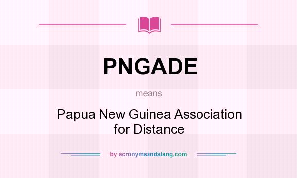 What does PNGADE mean? It stands for Papua New Guinea Association for Distance
