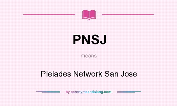 What does PNSJ mean? It stands for Pleiades Network San Jose