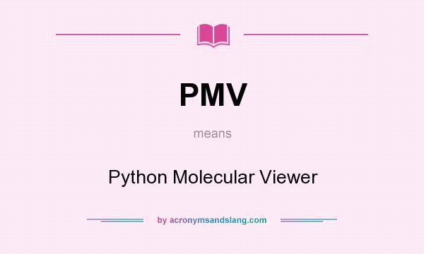 What does PMV mean? It stands for Python Molecular Viewer