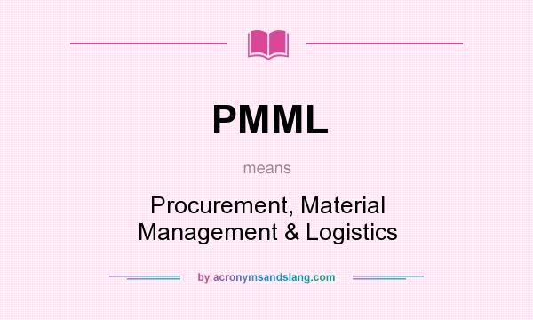 What does PMML mean? It stands for Procurement, Material Management & Logistics