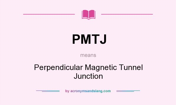 What does PMTJ mean? It stands for Perpendicular Magnetic Tunnel Junction