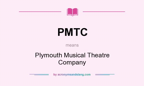 What does PMTC mean? It stands for Plymouth Musical Theatre Company