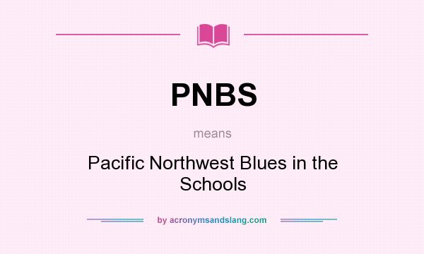 What does PNBS mean? It stands for Pacific Northwest Blues in the Schools
