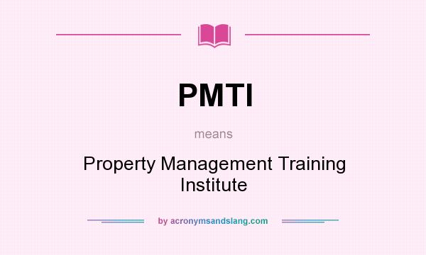 What does PMTI mean? It stands for Property Management Training Institute