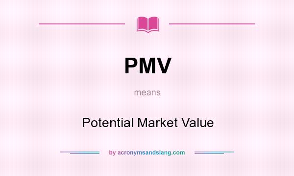 What does PMV mean? It stands for Potential Market Value