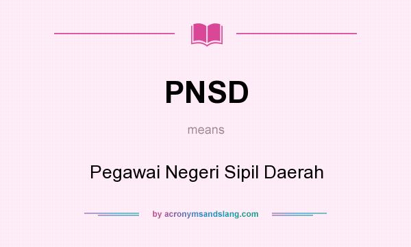 What does PNSD mean? It stands for Pegawai Negeri Sipil Daerah