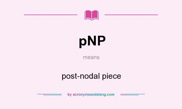 What does pNP mean? It stands for post-nodal piece