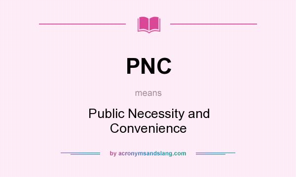 What does PNC mean? It stands for Public Necessity and Convenience