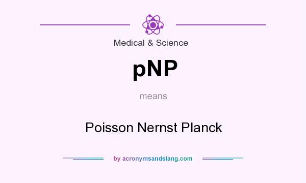 What does pNP mean? It stands for Poisson Nernst Planck