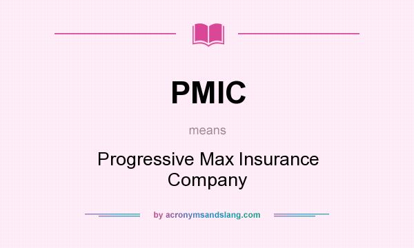 What does PMIC mean? It stands for Progressive Max Insurance Company