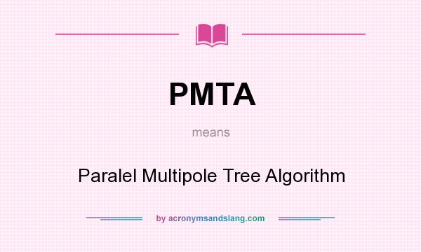 What does PMTA mean? It stands for Paralel Multipole Tree Algorithm