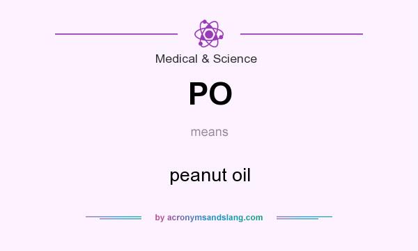 What does PO mean? It stands for peanut oil