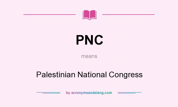 What does PNC mean? It stands for Palestinian National Congress