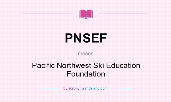 What does PNSEF mean? It stands for Pacific Northwest Ski Education Foundation
