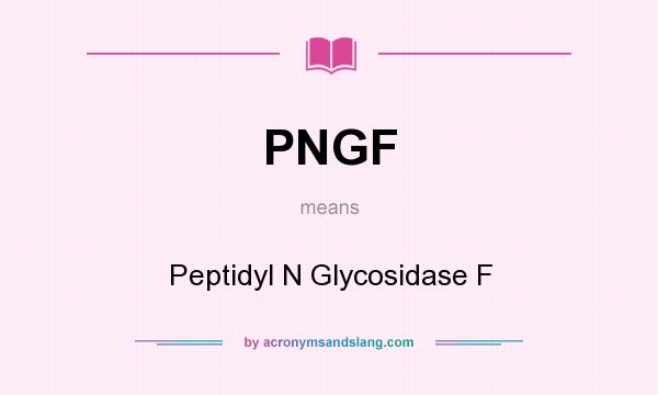 What does PNGF mean? It stands for Peptidyl N Glycosidase F