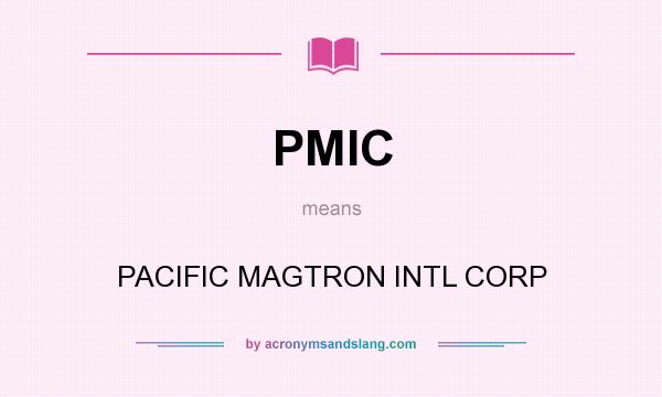 What does PMIC mean? It stands for PACIFIC MAGTRON INTL CORP