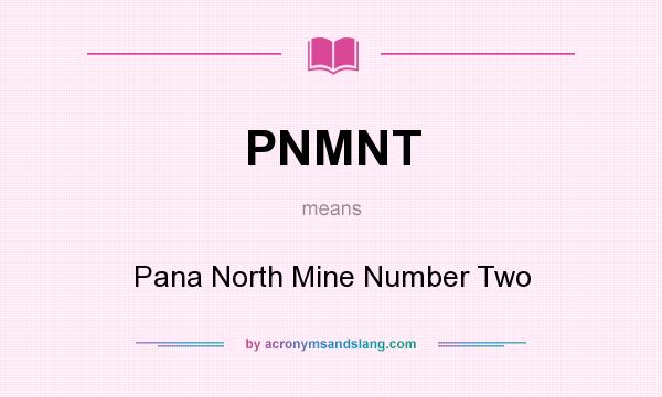 What does PNMNT mean? It stands for Pana North Mine Number Two