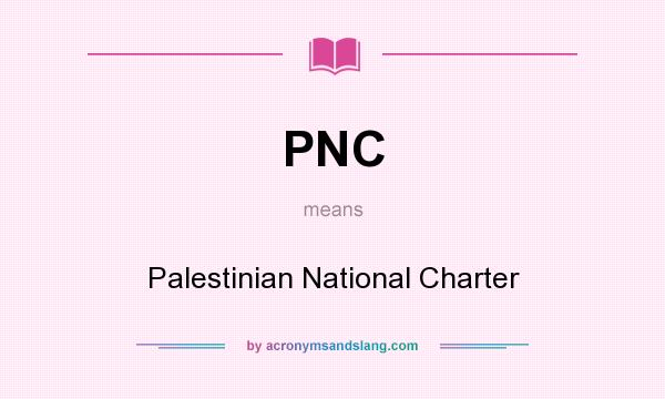 What does PNC mean? It stands for Palestinian National Charter