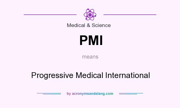 What does PMI mean? It stands for Progressive Medical International