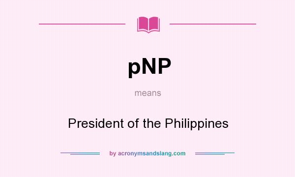 What does pNP mean? It stands for President of the Philippines