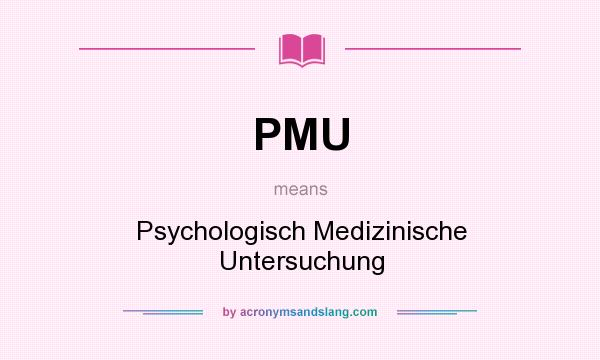 What does PMU mean? It stands for Psychologisch Medizinische Untersuchung