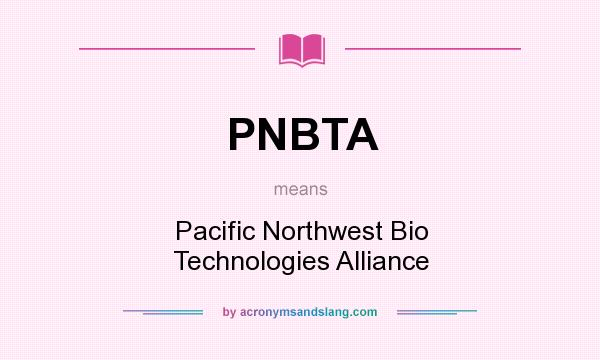 What does PNBTA mean? It stands for Pacific Northwest Bio Technologies Alliance