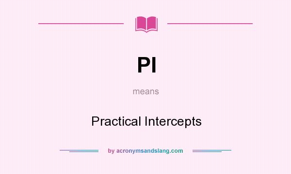 What does PI mean? It stands for Practical Intercepts