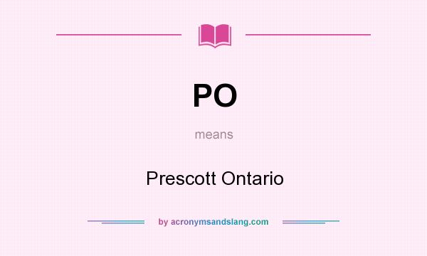 What does PO mean? It stands for Prescott Ontario