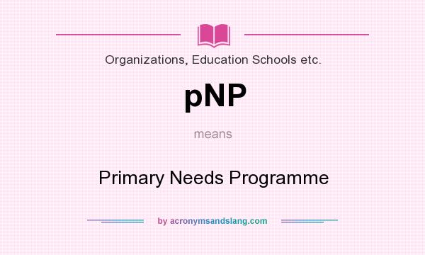 What does pNP mean? It stands for Primary Needs Programme