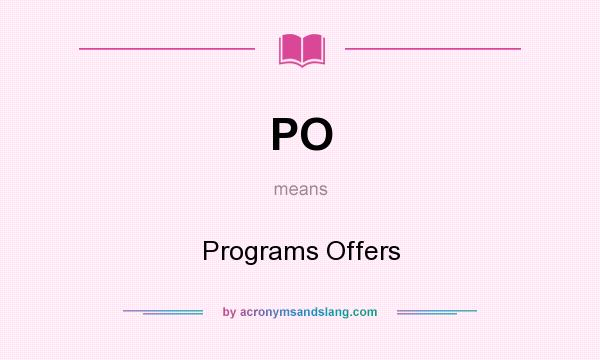 What does PO mean? It stands for Programs Offers