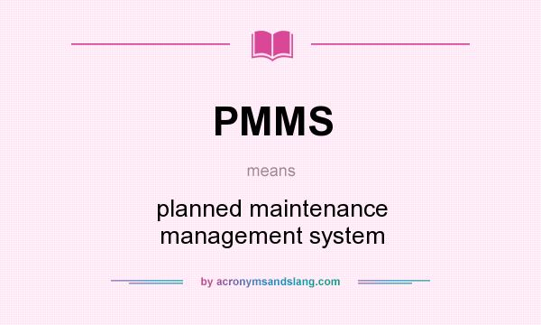 What does PMMS mean? It stands for planned maintenance management system