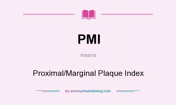 What does PMI mean? It stands for Proximal/Marginal Plaque Index