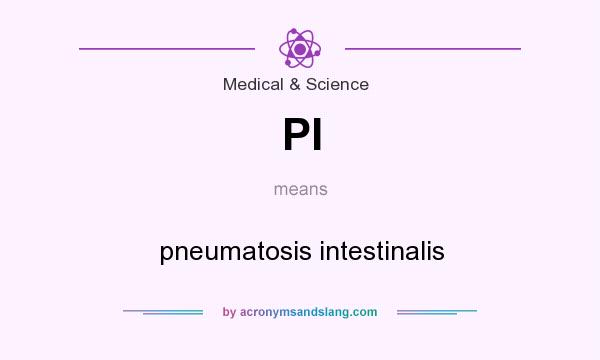 What does PI mean? It stands for pneumatosis intestinalis