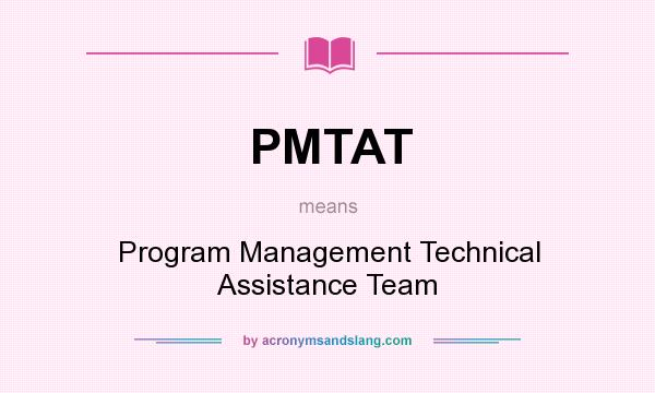 What does PMTAT mean? It stands for Program Management Technical Assistance Team