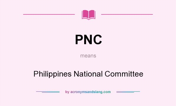 What does PNC mean? It stands for Philippines National Committee