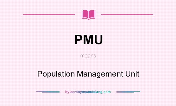 What does PMU mean? It stands for Population Management Unit