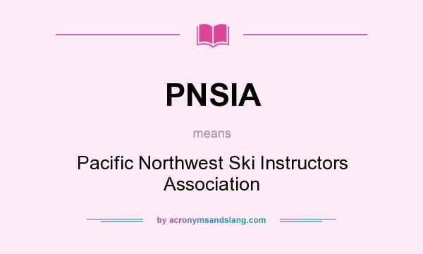 What does PNSIA mean? It stands for Pacific Northwest Ski Instructors Association