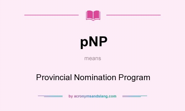 What does pNP mean? It stands for Provincial Nomination Program