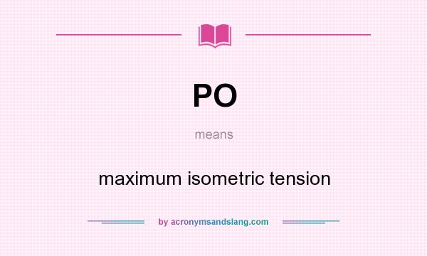 What does PO mean? It stands for maximum isometric tension