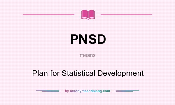What does PNSD mean? It stands for Plan for Statistical Development