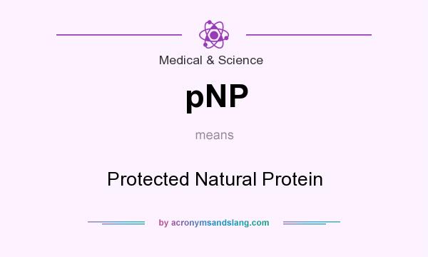 What does pNP mean? It stands for Protected Natural Protein