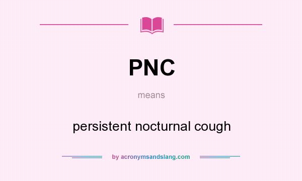 What does PNC mean? It stands for persistent nocturnal cough