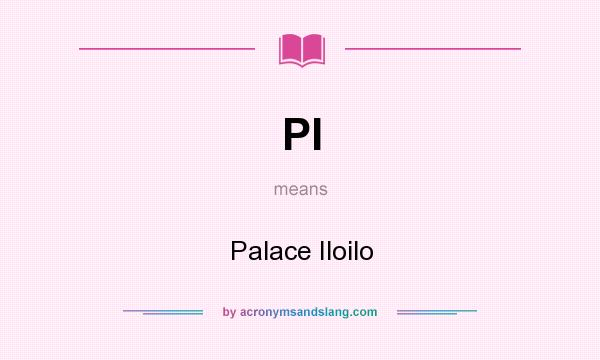 What does PI mean? It stands for Palace Iloilo
