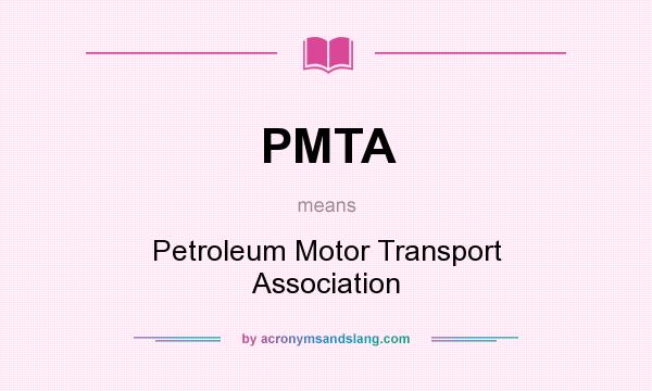 What does PMTA mean? It stands for Petroleum Motor Transport Association