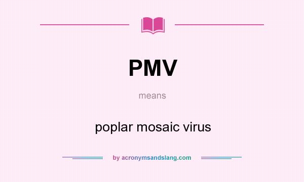 What does PMV mean? It stands for poplar mosaic virus