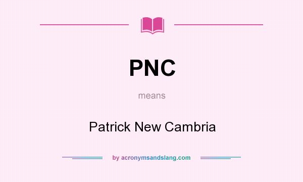 What does PNC mean? It stands for Patrick New Cambria